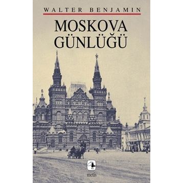 MOSKOVA GÜNLÜĞÜ - WALTER BENJAMIN