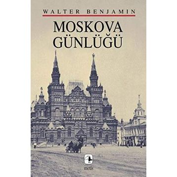 MOSKOVA GÜNLÜĞÜ - WALTER BENJAMIN
