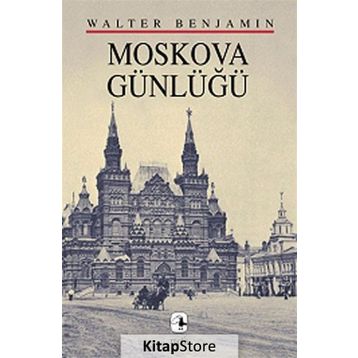 MOSKOVA GÜNLÜĞÜ - WALTER BENJAMIN