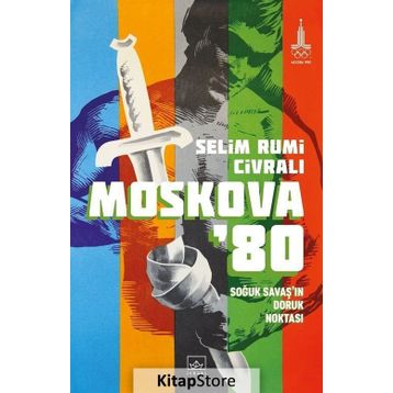 Moskova'80: Soğuk Savaş'ın Doruk Noktası - Selim Rumi