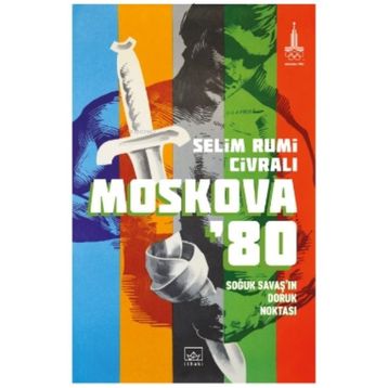 Moskova'80: Soğuk Savaş'ın Doruk Noktası - Selim Rumi