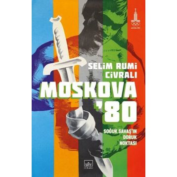 Moskova'80: Soğuk Savaş'ın Doruk Noktası - Selim Rumi