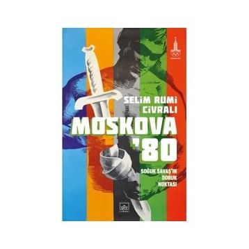 Moskova'80: Soğuk Savaş'ın Doruk Noktası - Selim Rumi