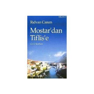 MOSTAR`DAN TIFLIS`E GEZI NOTLARI - RIDVAN CANIM