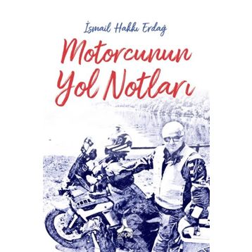 Motorcunun Yol Notları - İsmail Hakkı Erdağ
