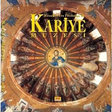 Mozaikleri ve Freskoları İle Kariye Müzesi - İlhan Akşit