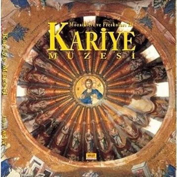 Mozaikleri ve Freskoları İle Kariye Müzesi - İlhan Akşit