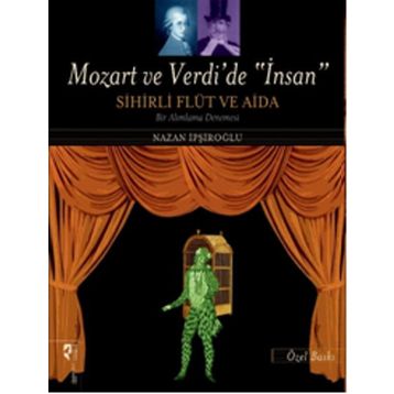 Mozart ve Verdi’de ’İnsan’ - Sihirli Flüt ve Aida Özel Baskı - Nazan İpşiroğlu