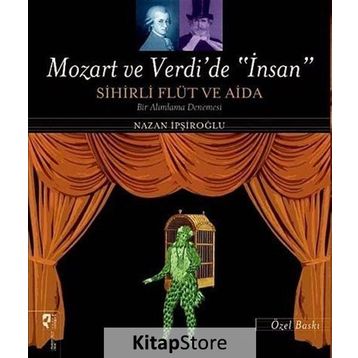 Mozart ve Verdi’de ’İnsan’ - Sihirli Flüt ve Aida Özel Baskı - Nazan İpşiroğlu