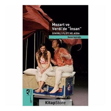 Mozart ve Verdi’de ’İnsan’ - Sihirli Flüt ve Aida Özel Baskı - Nazan İpşiroğlu