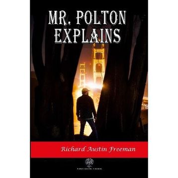 Mr. Polton Explains - Richard Austin Freeman