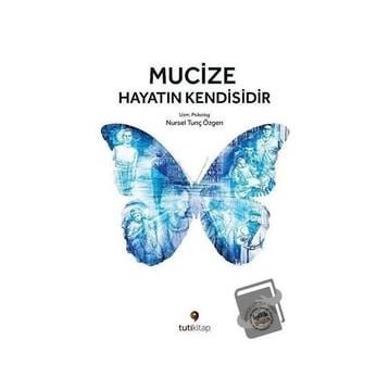 Mucize Hayatın Kendisidir - Nursel Tunç Özgen