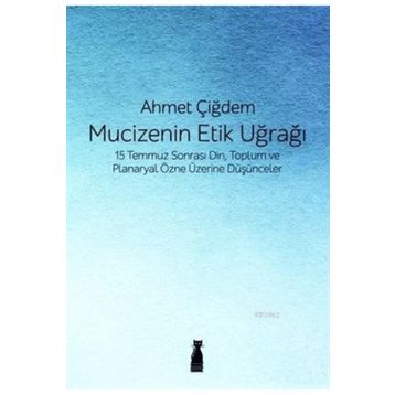 Mucizenin Etik Uğrağı - Ahmet Çiğdem