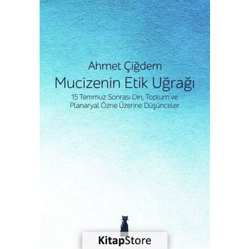 Mucizenin Etik Uğrağı - Ahmet Çiğdem