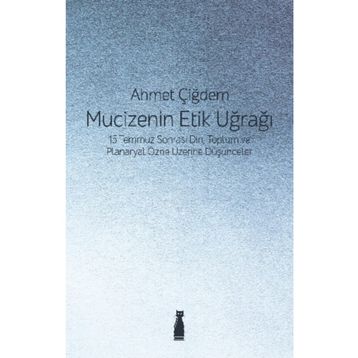 Mucizenin Etik Uğrağı - Ahmet Çiğdem