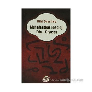 Muhafazakar İdeoloji Din - Siyaset - Hilal Onur İnce