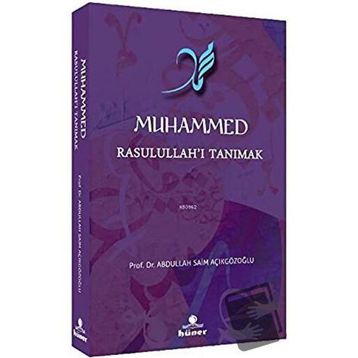 Muhammed Rasulullah'ı Tanımak - Abdullah Saim Açıkgözoğlu