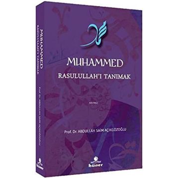 Muhammed Rasulullah'ı Tanımak - Abdullah Saim Açıkgözoğlu