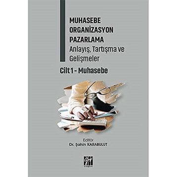 Muhasebe Organizasyon Pazarlama Anlayış, Tartışma ve Gelişmeler Cilt 1- Muhasebe - Gazi Kitabevi Kolektif