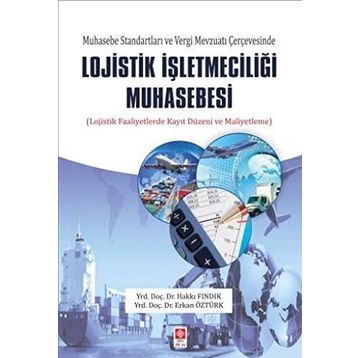 Muhasebe Standartları ve Vergi Mevzuatı Çerçevesinde Lojistik İşletmeciliği Muhasebesi - Hakkı Fındık Yrd. Doç. Dr. Erkan Öztürk Erkan Öztürk Öğr. Gör.