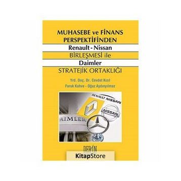 MUHASEBE VE FINANS PERSPEKTIFINDEN RENAULT NISSAN BIRLEŞMESI ILE DAIMLER STRATEJIK ORTAKLIĞI - CEVDET KIZIL;FARUK KAHVE;OĞUZ AYDINYILMAZ