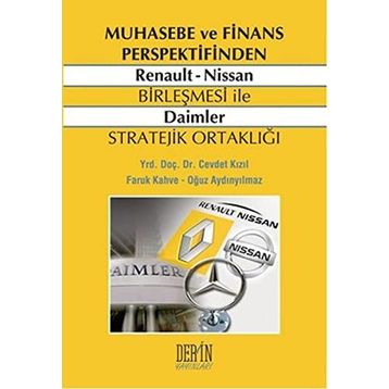 MUHASEBE VE FINANS PERSPEKTIFINDEN RENAULT NISSAN BIRLEŞMESI ILE DAIMLER STRATEJIK ORTAKLIĞI - CEVDET KIZIL;FARUK KAHVE;OĞUZ AYDINYILMAZ