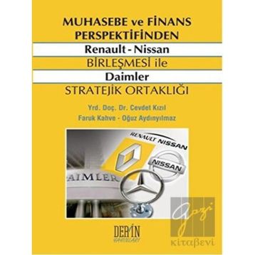 MUHASEBE VE FINANS PERSPEKTIFINDEN RENAULT NISSAN BIRLEŞMESI ILE DAIMLER STRATEJIK ORTAKLIĞI - CEVDET KIZIL;FARUK KAHVE;OĞUZ AYDINYILMAZ