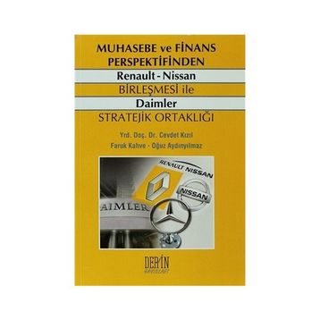 MUHASEBE VE FINANS PERSPEKTIFINDEN RENAULT NISSAN BIRLEŞMESI ILE DAIMLER STRATEJIK ORTAKLIĞI - CEVDET KIZIL;FARUK KAHVE;OĞUZ AYDINYILMAZ