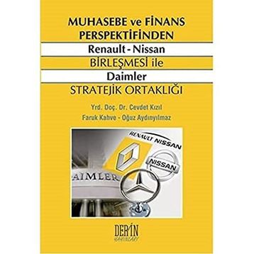 MUHASEBE VE FINANS PERSPEKTIFINDEN RENAULT NISSAN BIRLEŞMESI ILE DAIMLER STRATEJIK ORTAKLIĞI - CEVDET KIZIL;FARUK KAHVE;OĞUZ AYDINYILMAZ