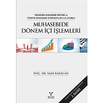 Muhasebede Dönem İçi İşlemleri: Tekdüzen Muhasebe Sistemi ve Türkiye Muhasebe Standartları ile Uyumlu - Sami Karacan