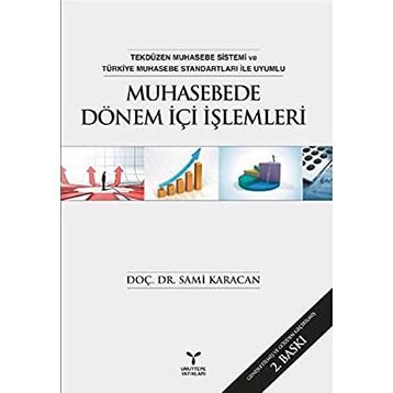 Muhasebede Dönem İçi İşlemleri: Tekdüzen Muhasebe Sistemi ve Türkiye Muhasebe Standartları ile Uyumlu - Sami Karacan