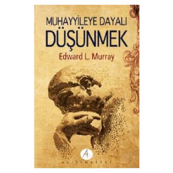 MUHAYYILEYE DAYALI DÜŞÜNMEK - EDWARD L. MURRAY