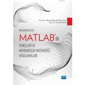 Mühendisler İçin MATLAB’ın Temelleri ve Mühendislik Matematiği Uygulamaları - Berkan Ural Mustafa Yüksek