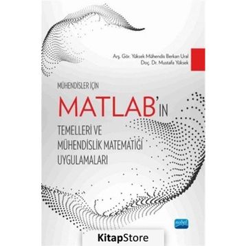 Mühendisler İçin MATLAB’ın Temelleri ve Mühendislik Matematiği Uygulamaları - Berkan Ural Mustafa Yüksek