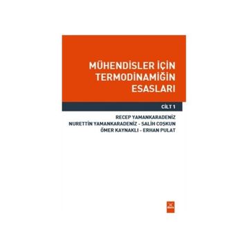 Mühendisler İçin Termodinamiğin Esasları Cilt 1 - Nurettin Yaman Karadeniz Recep Yaman Karadeniz Salih Coşkun Ömer Kaynaklı Erhan Pulat