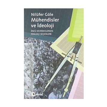 MÜHENDİSLER VE İDEOLOJİ - NİLÜFER GÖLE