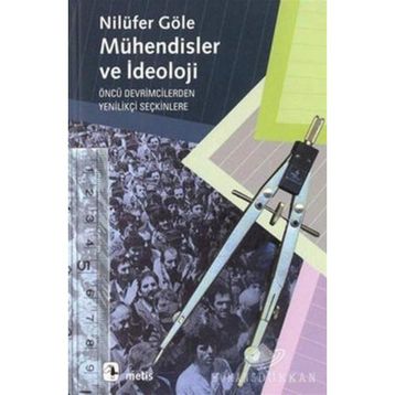 MÜHENDİSLER VE İDEOLOJİ - NİLÜFER GÖLE