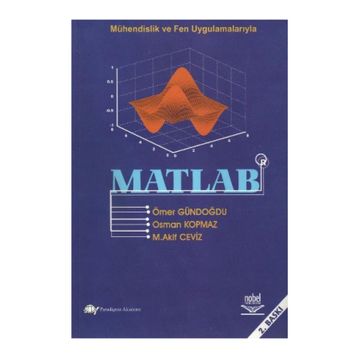 MÜHENDİSLİK VE FEN UYGULAMALARIYLA MATLAB - ÖMER GÜNDOĞDU;OSMAN KOPMAZ;M. AKIF CEVIZ
