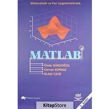 MÜHENDİSLİK VE FEN UYGULAMALARIYLA MATLAB - ÖMER GÜNDOĞDU;OSMAN KOPMAZ;M. AKIF CEVIZ