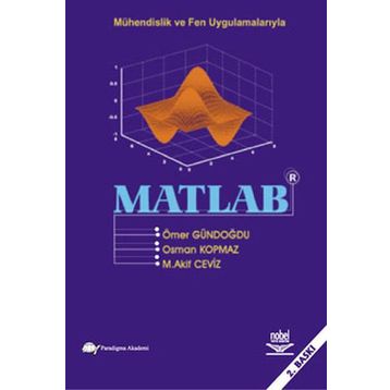 MÜHENDİSLİK VE FEN UYGULAMALARIYLA MATLAB - ÖMER GÜNDOĞDU;OSMAN KOPMAZ;M. AKIF CEVIZ