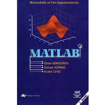MÜHENDİSLİK VE FEN UYGULAMALARIYLA MATLAB - ÖMER GÜNDOĞDU;OSMAN KOPMAZ;M. AKIF CEVIZ