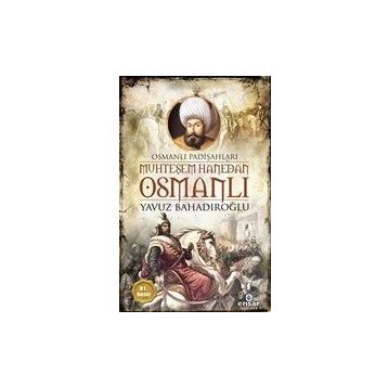 Muhteşem Hanedan Osmanlı - Yavuz Bahadıroğlu