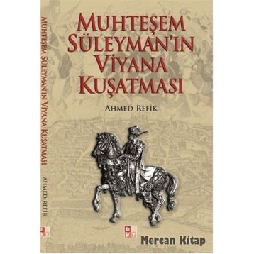 MUHTEŞEM SÜLEYMAN´IN VIYANA KUŞATMASI - AHMED REFIK