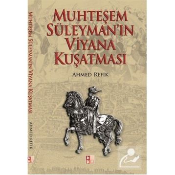 MUHTEŞEM SÜLEYMAN´IN VIYANA KUŞATMASI - AHMED REFIK