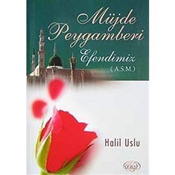 MÜJDE PEYGAMBERI EFENDIMIZ (A.S.M) - HALIL USLU