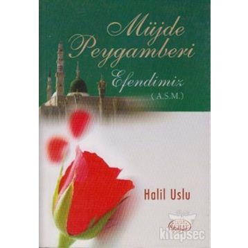 MÜJDE PEYGAMBERI EFENDIMIZ (A.S.M) - HALIL USLU