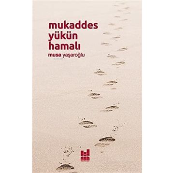 Mukaddes Yükün Hamalı - Musa Yaşaroğlu