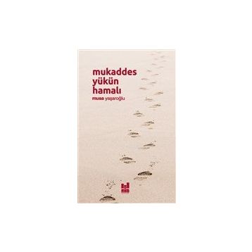 Mukaddes Yükün Hamalı - Musa Yaşaroğlu