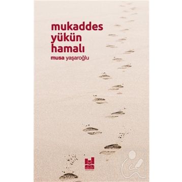 Mukaddes Yükün Hamalı - Musa Yaşaroğlu