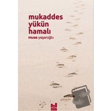 Mukaddes Yükün Hamalı - Musa Yaşaroğlu